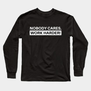 Nobody Cares Work Harder Fitness Workout Gift Long Sleeve T-Shirt
